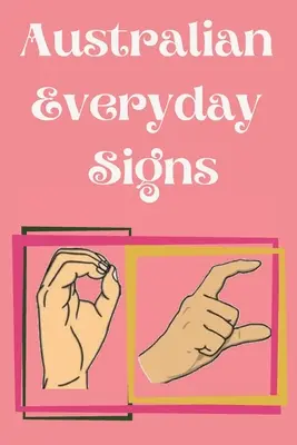 Australian Everyday Signs.Carte educativă, potrivită pentru copii, adolescenți și adulți. Conține semne zilnice esențiale. - Australian Everyday Signs.Educational Book, Suitable for Children, Teens and Adults. Contains essential daily signs.