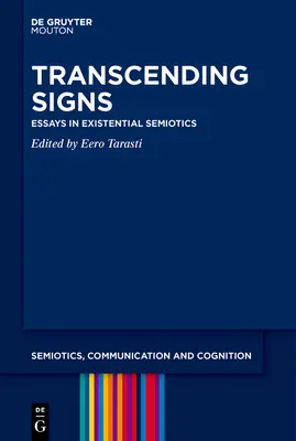 Transcenderea semnelor: Eseuri în semiotica existențială - Transcending Signs: Essays in Existential Semiotics