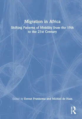 Migrația în Africa: Schimbarea modelelor de mobilitate din secolul al XIX-lea până în secolul al XXI-lea - Migration in Africa: Shifting Patterns of Mobility from the 19th to the 21st Century