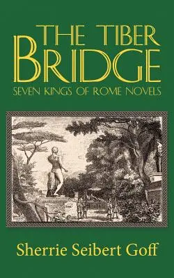 Podul Tibrului: Romanele celor șapte regi ai Romei - The Tiber Bridge: Seven Kings of Rome Novels