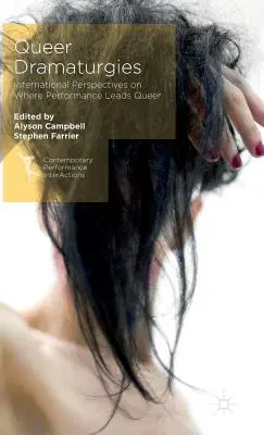 Queer Dramaturgies: Perspective internaționale cu privire la locul în care spectacolul duce la Queer - Queer Dramaturgies: International Perspectives on Where Performance Leads Queer