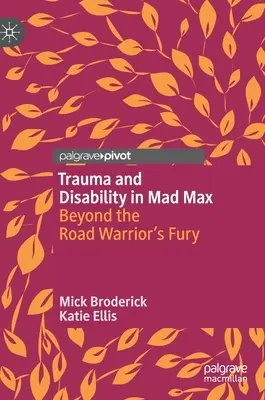 Traumă și dizabilitate în Mad Max: dincolo de furia războinicului de pe șosea - Trauma and Disability in Mad Max: Beyond the Road Warrior's Fury