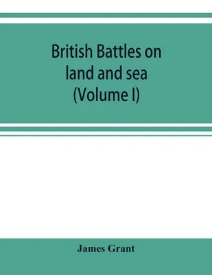 British battles on land and sea (Volumul I) - British battles on land and sea (Volume I)