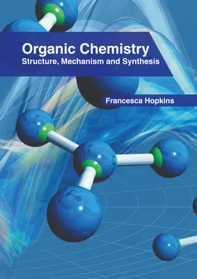 Chimie organică: Structură, Mecanism și Sinteză - Organic Chemistry: Structure, Mechanism and Synthesis