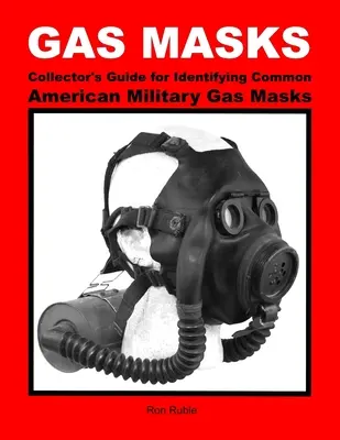 MASCA DE GAZ Ghidul colecționarului pentru identificarea măștilor de gaz militare americane obișnuite - GAS MASKS Collector's Guide for Identifying Common American Military Gas Masks