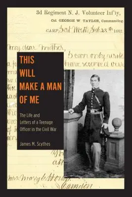 Acest lucru va face un om din mine: Viața și scrisorile unui adolescent ofițer în Războiul Civil - This Will Make a Man of Me: The Life and Letters of a Teenage Officer in the Civil War