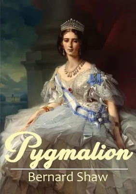 Pygmalion: O piesă de teatru din 1913 de George Bernard Shaw - Pygmalion: A 1913 play by George Bernard Shaw
