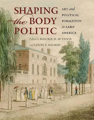 Modelarea corpului politic: Arta și formarea politică în America timpurie - Shaping the Body Politic: Art and Political Formation in Early America