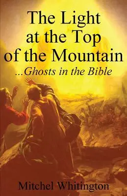 Lumina de pe vârful muntelui (The Light at the Top of the Mountain): Fantomele în Biblie - The Light at the Top of the Mountain: Ghosts in the Bible