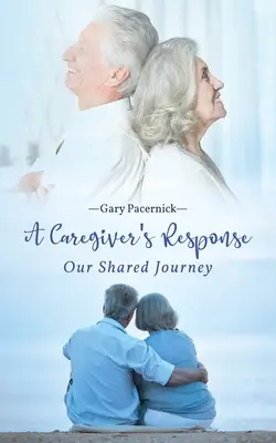 Răspunsul îngrijitorului: Călătoria noastră comună - The Caregiver's Response: Our Shared Journey