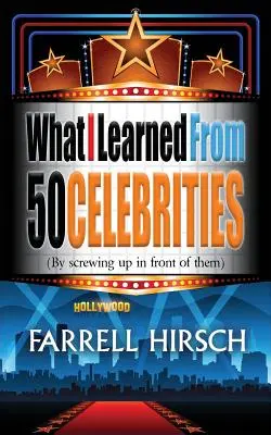 Ce am învățat de la 50 de celebrități: (Prin a o da în bară în fața lor) - What I Learned From 50 Celebrities: (By Screwing Up In Front of Them)