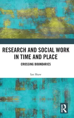 Cercetare și asistență socială în timp și spațiu: Trecerea frontierelor - Research and Social Work in Time and Place: Crossing Boundaries