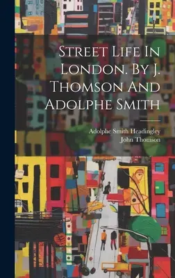 Street Life In London. De J. Thomson și Adolphe Smith - Street Life In London. By J. Thomson And Adolphe Smith