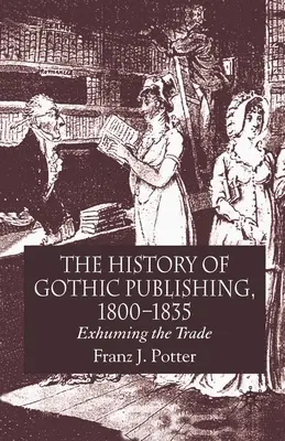 Istoria editurii gotice, 1800-1835: Exhumarea comerțului - The History of Gothic Publishing, 1800-1835: Exhuming the Trade