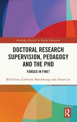 Supervizarea cercetării doctorale, pedagogia și doctoratul: Forjat în foc? - Doctoral Research Supervision, Pedagogy and the PhD: Forged in Fire?