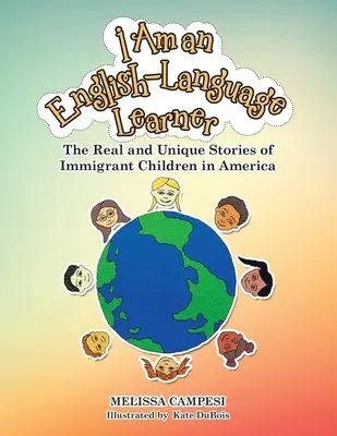 I Am an English-Language Learner: Poveștile reale și unice ale copiilor imigranți în America - I Am an English-Language Learner: The Real and Unique Stories of Immigrant Children in America