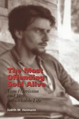 The Most Offending Soul Alive: Tom Harrisson și viața sa remarcabilă - The Most Offending Soul Alive: Tom Harrisson and His Remarkable Life