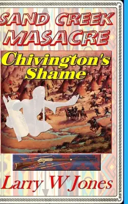 Masacrul de la Sand Creek - Rușinea lui Chivington - Sand Creek Massacre - Chivington's Shame