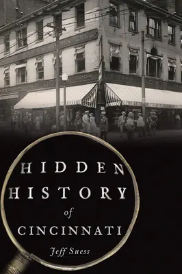 Istoria ascunsă a orașului Cincinnati - Hidden History of Cincinnati