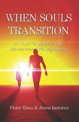 Când sufletele fac tranziția: 30 de cazuri de regresii în viețile trecute și între vieți - When souls transition: 30 Cases of past-life and life-between-lives regressions