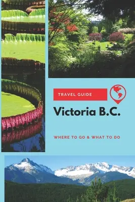 Victoria B.C. Ghid de călătorie: Unde să mergeți și ce să faceți - Victoria B.C. Travel Guide: Where to Go & What to Do