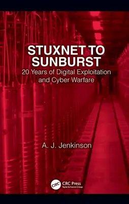 De la Stuxnet la Sunburst: 20 de ani de exploatare digitală și război cibernetic - Stuxnet to Sunburst: 20 Years of Digital Exploitation and Cyber Warfare