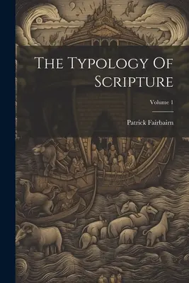 Tipologia Scripturii; Volumul 1 - The Typology Of Scripture; Volume 1
