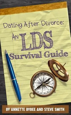 Dating după divorț: Un ghid de supraviețuire LDS - Dating After Divorce: An LDS Survival Guide