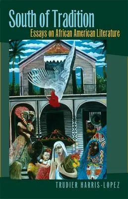 La sud de tradiție: Eseuri despre literatura afro-americană - South of Tradition: Essays on African American Literature