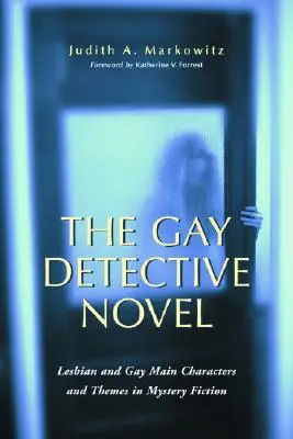 Romanul detectivului gay: Personaje principale și teme lesbiene și gay în ficțiunea misterioasă - The Gay Detective Novel: Lesbian and Gay Main Characters and Themes in Mystery Fiction