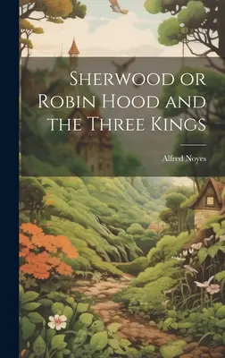 Sherwood sau Robin Hood și cei trei regi - Sherwood or Robin Hood and the Three Kings