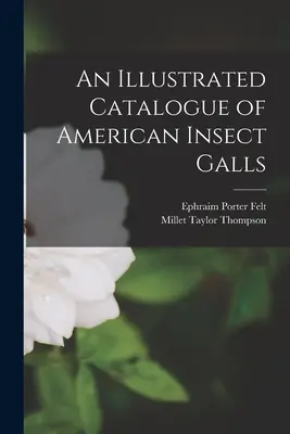 Un catalog ilustrat al insectelor americane - An Illustrated Catalogue of American Insect Galls