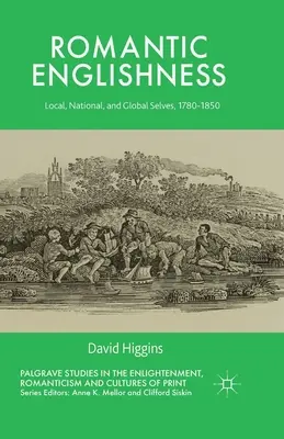 Engleza romantică: Sinele local, național și global, 1780-1850 - Romantic Englishness: Local, National, and Global Selves, 1780-1850