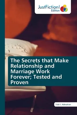 Secretele care fac ca relația și căsnicia să funcționeze pentru totdeauna; testate și dovedite - The Secrets that Make Relationship and Marriage Work Forever; Tested and Proven