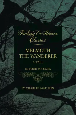 Melmoth rătăcitorul: O poveste - în patru volume - Melmoth the Wanderer: A Tale - In Four Volumes