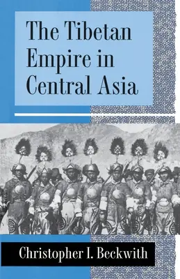 Imperiul tibetan în Asia Centrală: A History of the Struggle for Great Power Among Tibetans, Turks, Arabs, and Chinese During the Early Middle Ages - The Tibetan Empire in Central Asia: A History of the Struggle for Great Power Among Tibetans, Turks, Arabs, and Chinese During the Early Middle Ages