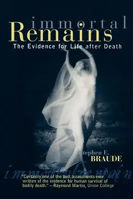 Rămășițe nemuritoare: Dovezi ale vieții după moarte - Immortal Remains: The Evidence for Life After Death