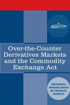 Piețele derivate extrabursiere și Legea privind schimbul de mărfuri (Commodity Exchange Act) - Over-the-Counter Derivatives Markets and the Commodity Exchange Act