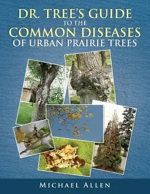 Dr. Tree S Guide to the Common Diseases of Urban Prairie Trees (Ghidul doctorului Tree pentru bolile comune ale arborilor din preeriile urbane) - Dr. Tree S Guide to the Common Diseases of Urban Prairie Trees
