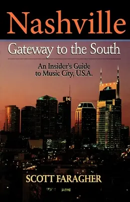 Nashville: Poarta către sud: Ghidul unui cunoscător al orașului muzicii, U.S.A. - Nashville: Gateway to the South: An Insider's Guide to Music City, U.S.A.