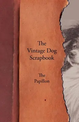 Cartea de amintiri a câinelui de epocă - Papillon - The Vintage Dog Scrapbook - The Papillon
