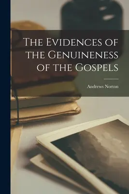 Dovezile autenticității Evangheliilor - The Evidences of the Genuineness of the Gospels