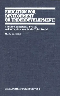 Educație pentru dezvoltare sau subdezvoltare?: Sistemul educațional din Guyana și implicațiile sale pentru lumea a treia - Education for Development or Underdevelopment?: Guyana's Educational System and Its Implications for the Third World