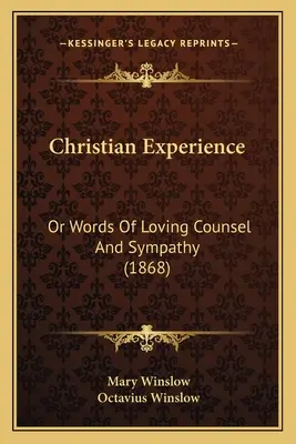 Christian Experience: Or Words Of Loving Counsel And Sympathy (1868)
