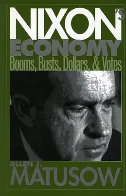 Economia lui Nixon: Booms, Busts, Dollars, and Votes - Nixon's Economy: Booms, Busts, Dollars, and Votes