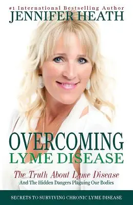 Învingerea bolii Lyme: Adevărul despre boala Lyme și pericolele ascunse care ne pândesc corpurile - Overcoming Lyme Disease: The Truth About Lyme Disease and The Hidden Dangers Plaguing Our Bodies