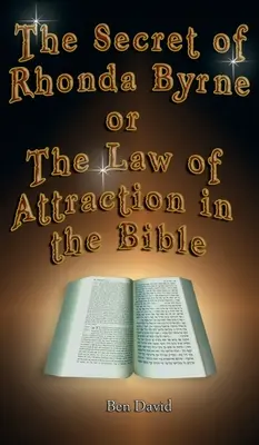 Secretul lui Rhonda Byrne sau legea atracției în Biblie (The Secret of Rhonda Byrne or the Law of Attraction in the Bible) - The Secret of Rhonda Byrne or the Law of Attraction in the Bible