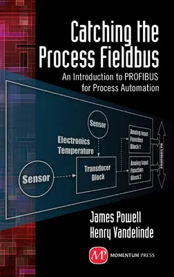 Prinderea Fieldbus-ului de proces: O introducere în Profibus pentru automatizarea proceselor - Catching the Process Fieldbus: An Introduction to Profibus for Process Automation