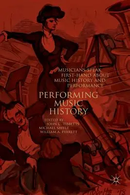 Interpretarea istoriei muzicii: Muzicienii vorbesc la prima mână despre istoria muzicii și interpretare - Performing Music History: Musicians Speak First-Hand about Music History and Performance