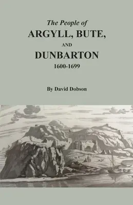Oamenii din Argyll, Bute și Dunbarton, 1600-1699 - The People of Argyll, Bute, and Dunbarton, 1600-1699